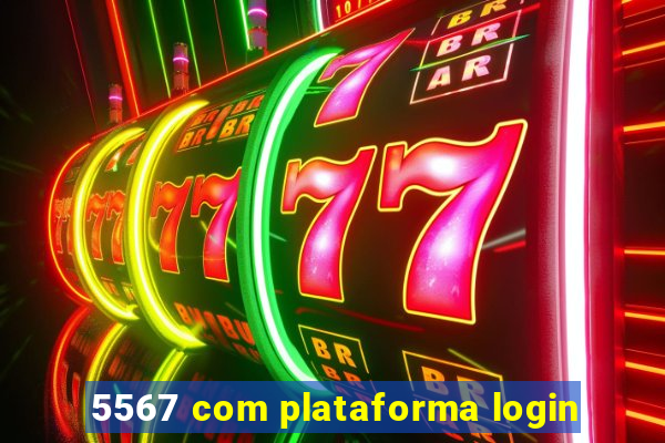 5567 com plataforma login